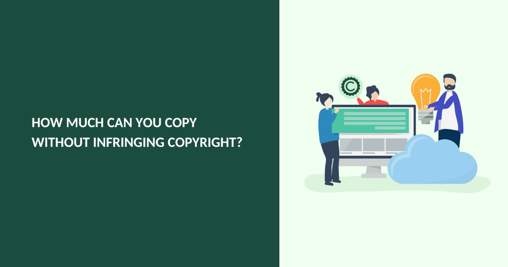 How Much Can You Copy Without Infringing Copyright?