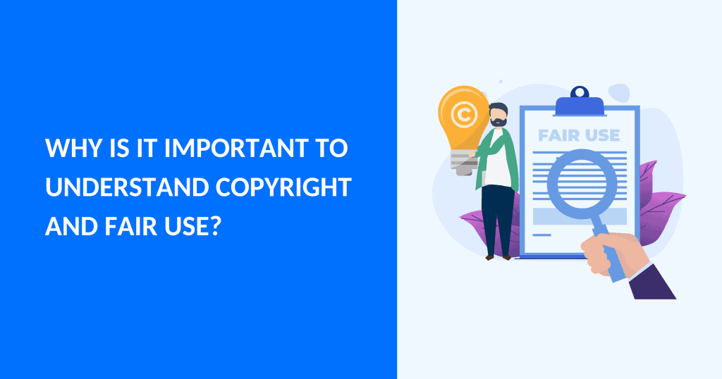 Why is It Important to Understand Copyright and Fair Use?