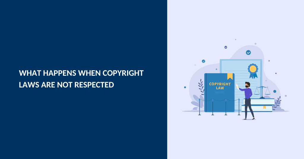 What Happens When Copyright Laws are Not Respected?